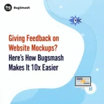 Read more about the article Giving Feedback on Website Mockups? Here’s How Bugsmash Makes It 10x Easier